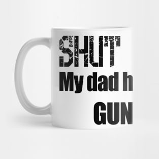 Shut up! My dad has a Gun Mug